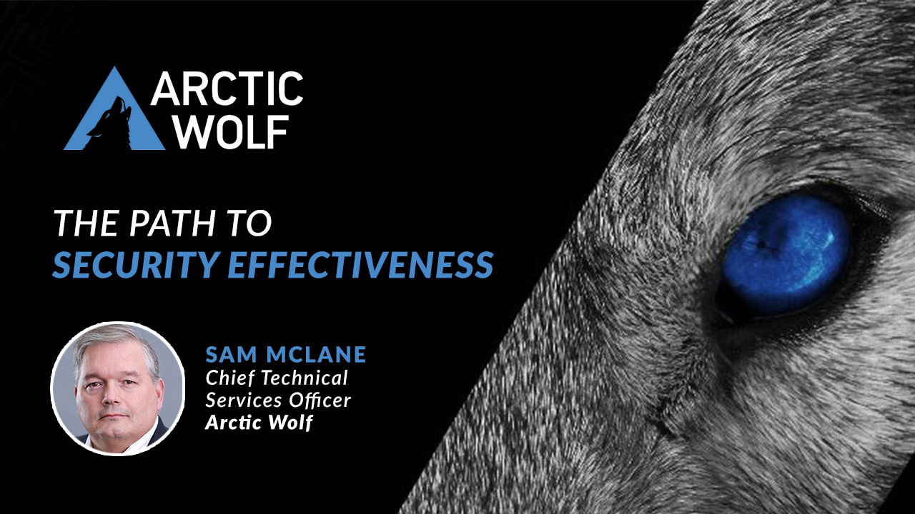 Arctic Wolf Presentation: The Path to Security Effectiveness – The ...